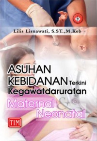 Asuhan Kebidanan Terkini Kegawatdaruratan Maternal & Neonatal