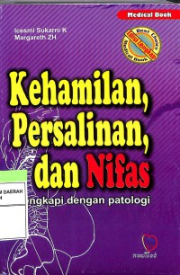 Kehamilan, Persalinan, dan Nifas: Dilengkapi dengan Patologi