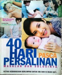 40 Hari Pasca Persalinan: Masalah dan solusinya ketika kebahagiaan berlimpah untuk ibu dan sibuah hati