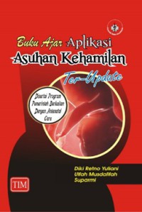 Buku Ajar Aplikasi Asuhan Kehamilan Terupdate: disertai program pemerintah berkaitan dengan antenatal care