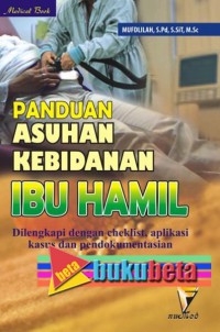 Panduan Asuhan Kebidanan Ibu Hamil: Dilengkapi dengan checklist, aplikasi kasus dan pendokumentasian