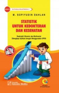 Statistik Untuk Kedokteran dan Kesehatan: Deskriftif, Bivariat, dan Multivariat Dilengkapi Aplikasi dengan Menggunakan SPSS