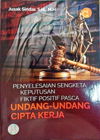 Penyelesaian Sengketa Keputusan Fiktif Positif Pasca Undang-undang Cipta Kerja