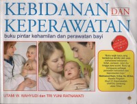 Kebidanan dan Keperawatan: buku pintar kehamilan dan perawatan bayi