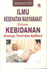 Ilmu Kesehatan Masyarakat Dalam Kebidanan Konsep, Teori dan Aplikasi