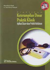 Pratikum Keterampilan Dasar Praktik Klinik:Aplikasi Dasar-dasar Praktik Kebidanan