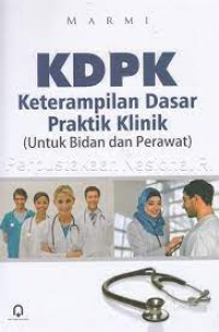 KDPK: Keterampilan Dasar Praktik Klinik untuk Bidan da Perawat