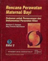 Rencana Perawatan Maternal atau Bayi : Pedoman untuk Perencanaan dan Dokumentasi Perawatan Klien Edisi 2