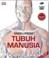 Ensiklopedia Tubuh Manusia: Sebuah Panduan Berilustrasi mengenai Struktur,Fungsi dan Kelainan Tubuh Manusia