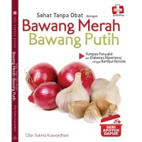 Sehat Tanpa Obat dengan Bawang Merah  Bawang Putih: Seri Apotek Dapur