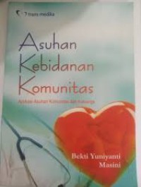 Asuhan Kebidanan Komunitas: Aplikasi Asuhan Komunitas dan Keluarga