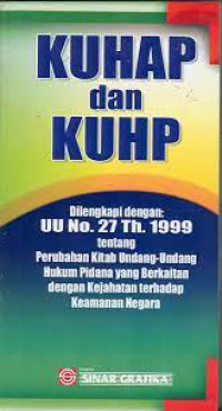 KUHAP dan KUHP : Dilengkapi dengan : UU No. 27 Th. 1999 tentang Perubahan Kitab Undang-Undang Hukum Pidana yang Berkaitan dengan Kejahatan Terhadap Keamanan Negara